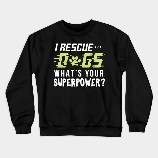 I rescue Dogs Whats Your Super Power - Gift Funny Vet Crewneck Sweatshirt by giftideas